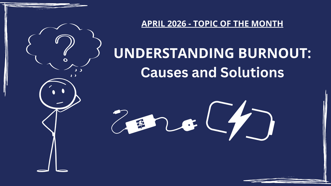 April 2026 - Topic of the Month, Understanding Burnout: Causes and Solutions Picture