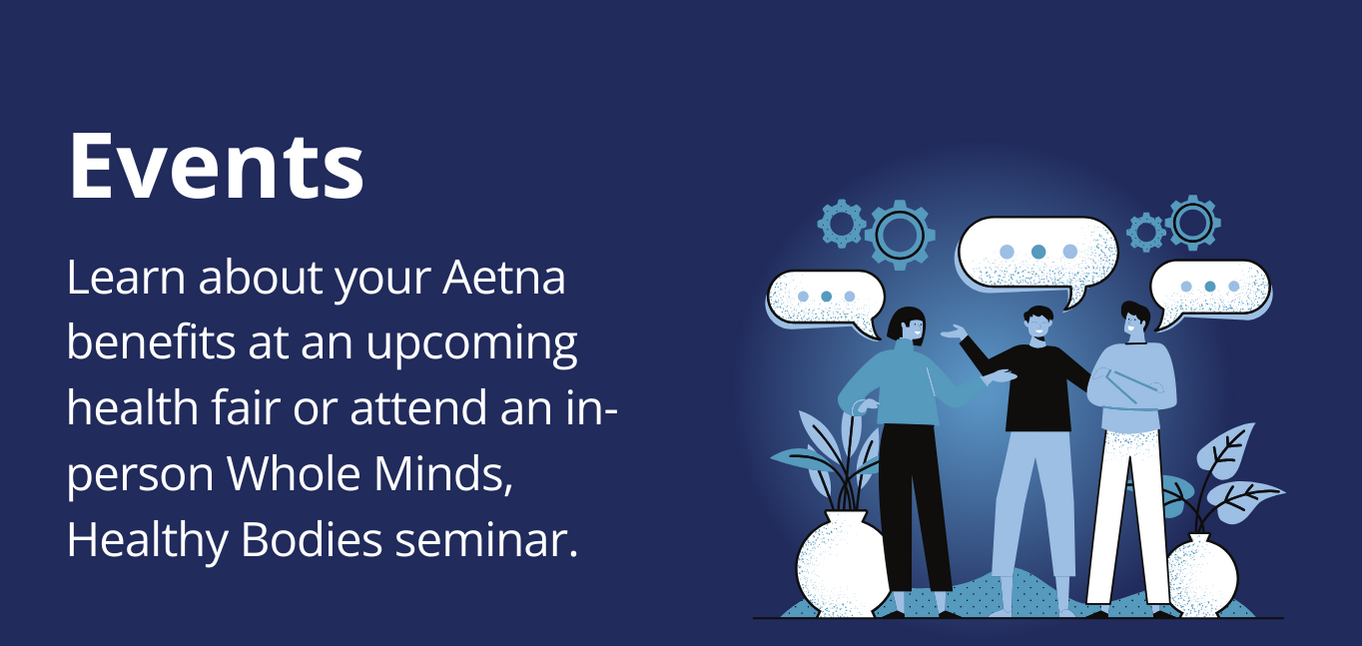 Events: Learn About Your Aetna benefits at an upcoming health fair or attend an in-person whole minds, healthy bodies seminarPicture